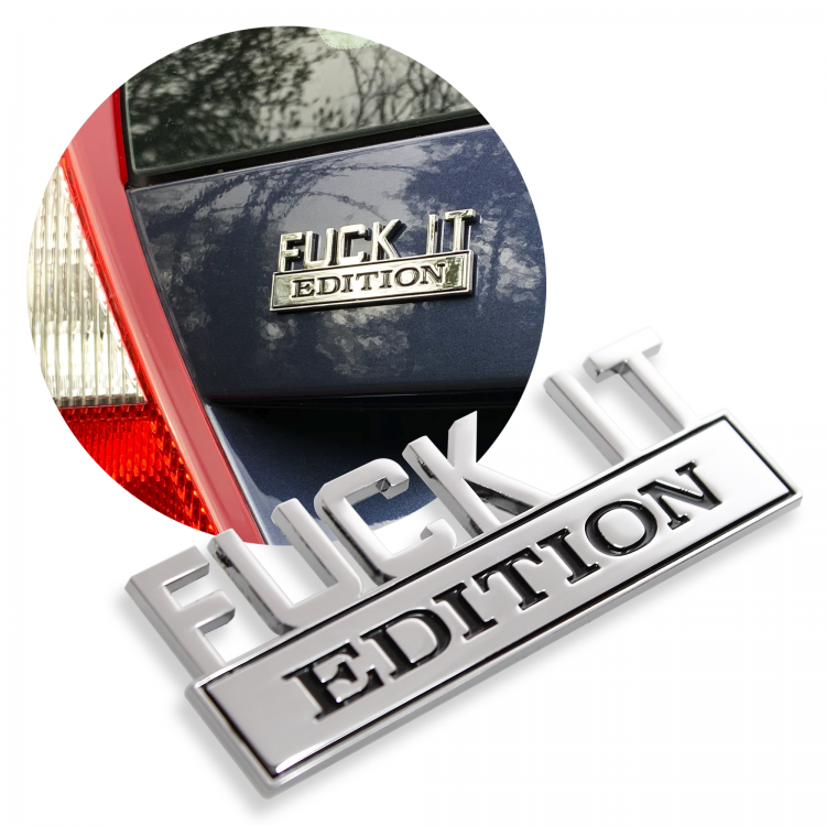 Fuck It Edition Funny Metal Emblem – Badgeslide