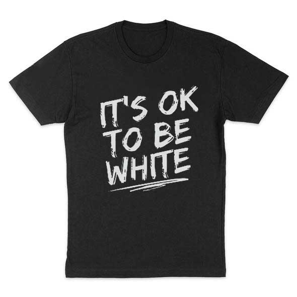 IT'S OK TO BE WHITE T-shirt – Badgeslide